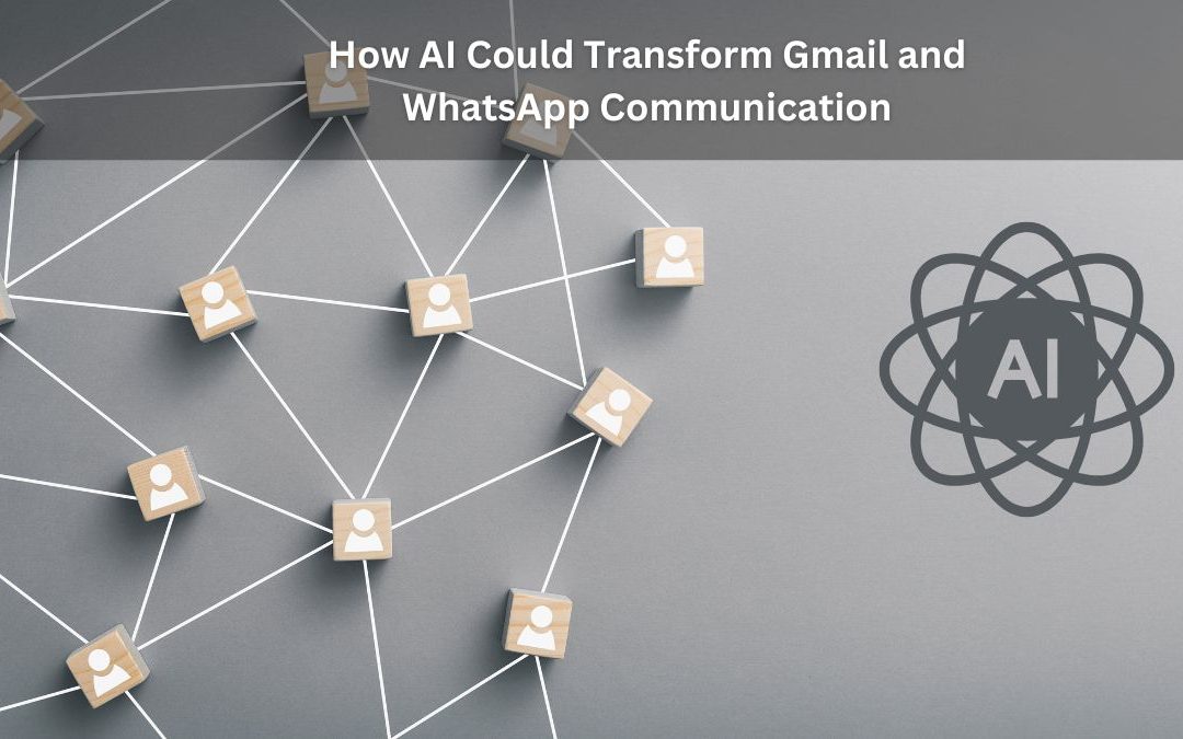How AI Could Transform Gmail and WhatsApp Communication
