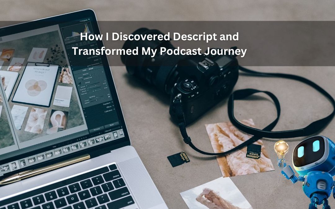 How I Discovered Descript and Transformed My Podcast Journey
