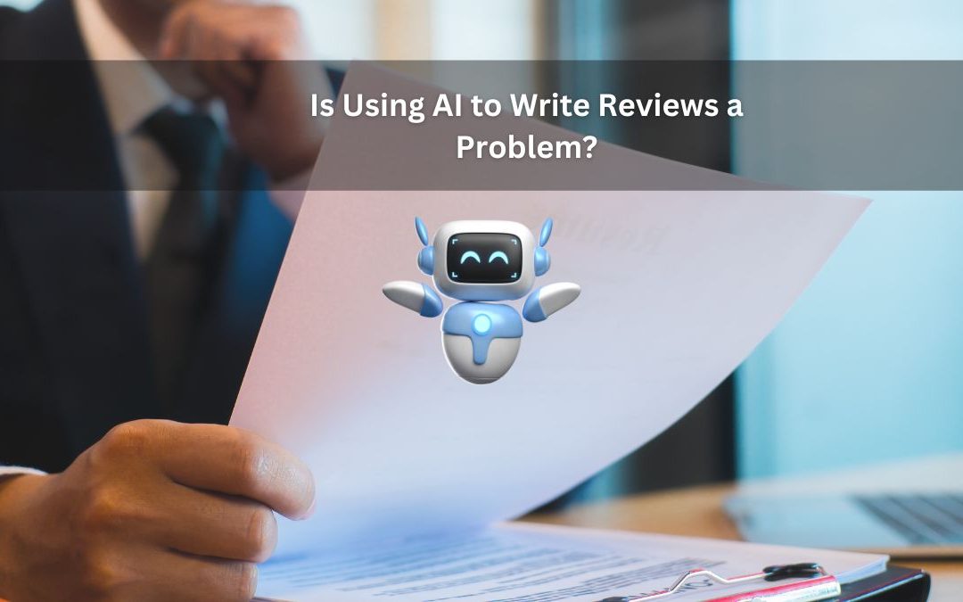 Is Using AI to Write Reviews a Problem?