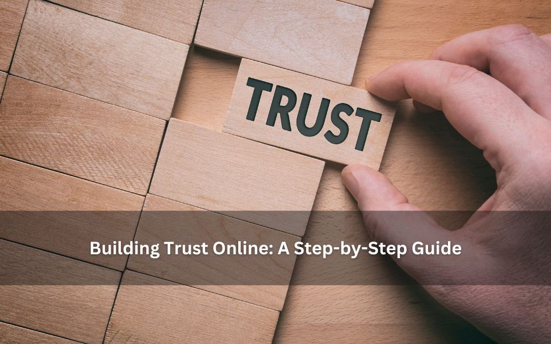 Building Trust Online: A Step-by-Step Guide