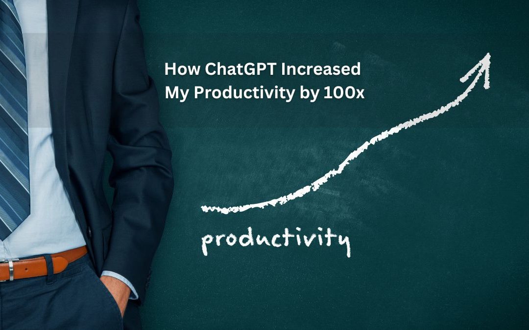 How ChatGPT Increased My Productivity by 100x