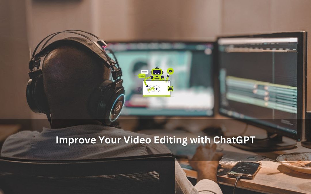 Improve Your Video Editing with ChatGPT