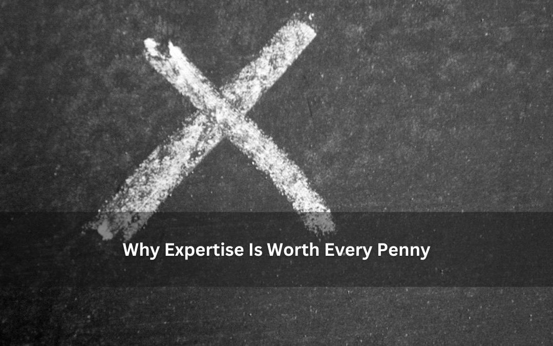 Why Expertise Is Worth Every Penny