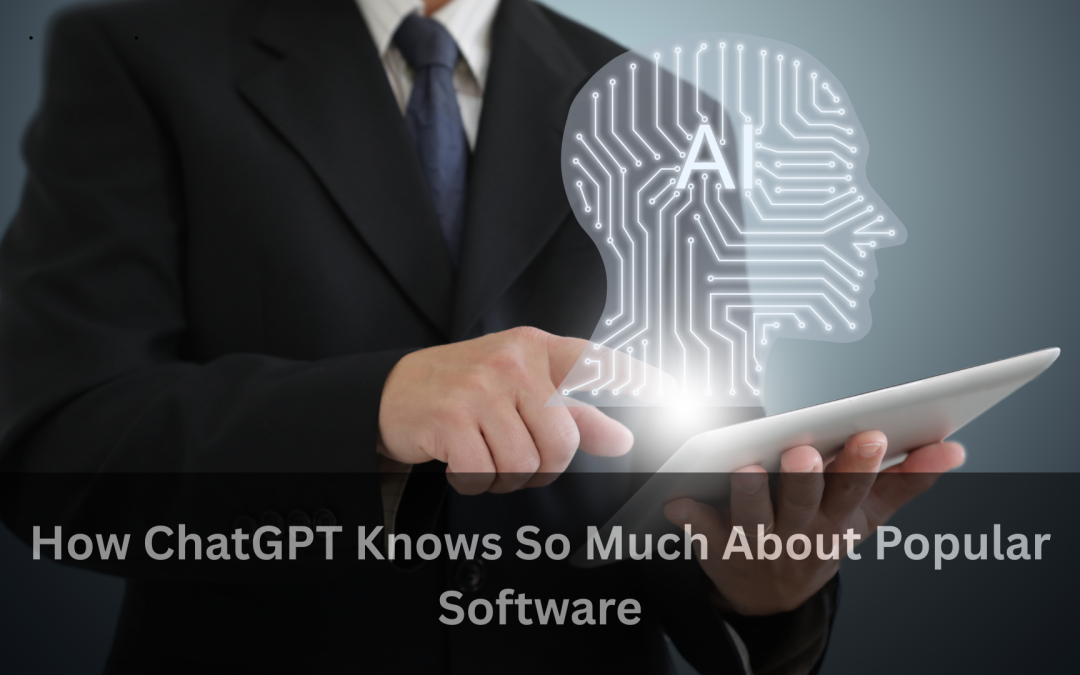 How ChatGPT Knows So Much About Popular Software