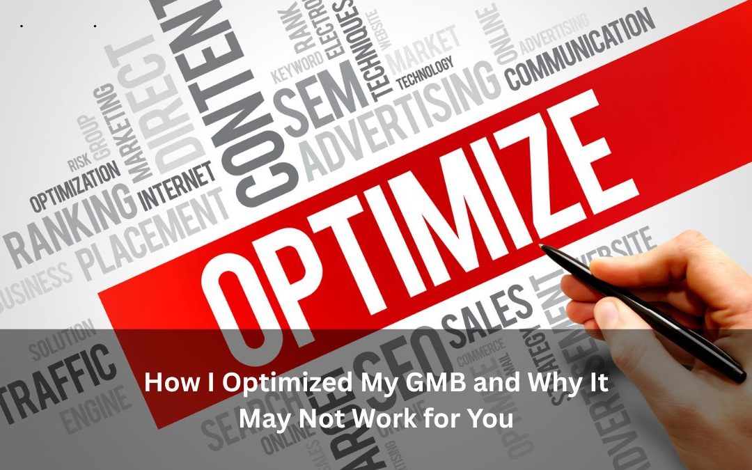 How I Optimized My GMB and Why It May Not Work for You