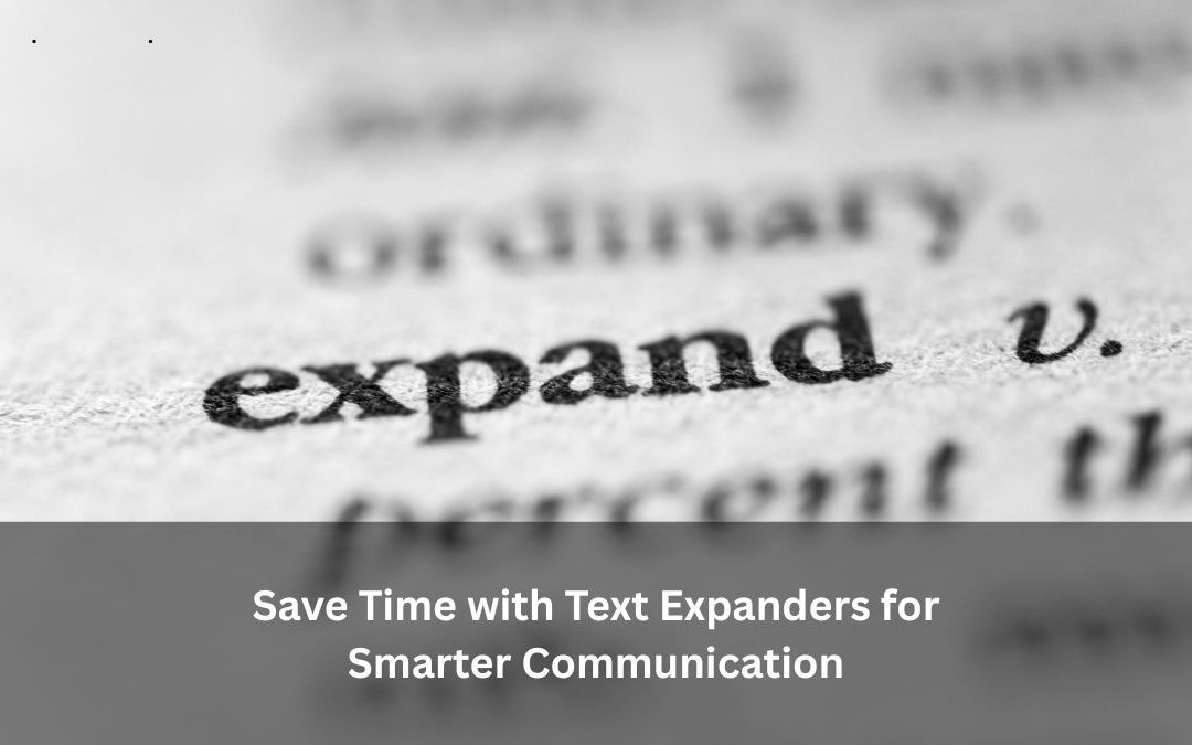 Save Time with Text Expanders for Smarter Communication